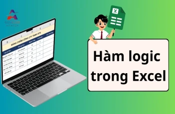Tổng hợp 6 hàm logic trong Excel thường gặp kèm ví dụ dễ hiểu