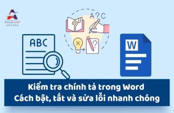Kiểm tra chính tả trong Word - Cách bật, tắt và sửa lỗi nhanh chóng