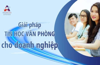 Tin học văn phòng cho doanh nghiệp - Giải pháp tối ưu năng suất 4.0