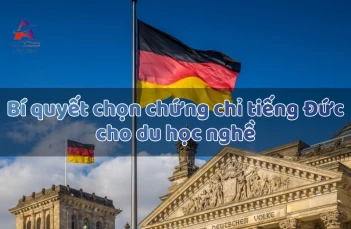 Chứng chỉ tiếng Đức cho du học nghề - Bí quyết chọn chứng chỉ để đỗ Visa