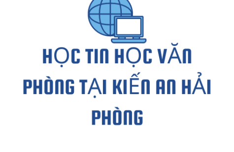 Học Tin Học Văn Phòng Tại Kiến An Hải Phòng