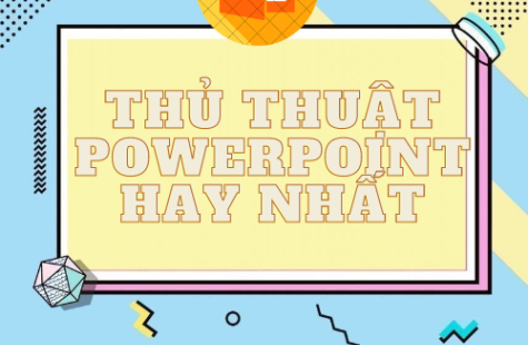 Tổng Hợp Thủ Thuật Powerpoint Hay Nhất