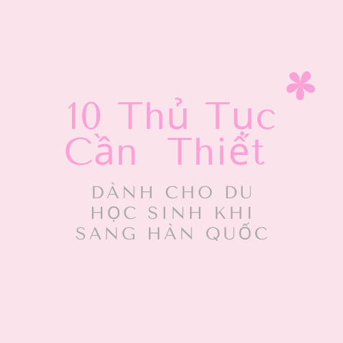 10-thu-tuc-can-thiet-khi-du-hoc-han 10-thu-tuc-can-thiet-khi-du-hoc-han