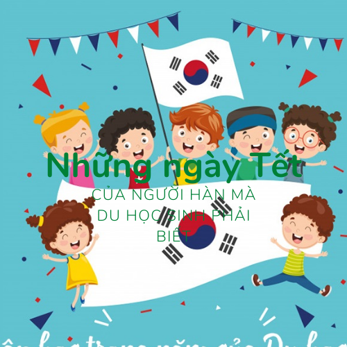 Nhung-ngay-tet-Han-quoc-ma-du-hoc-sinh-can-biet