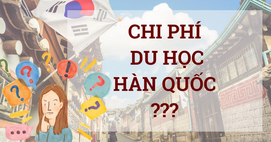 Tong-chi-phi-du-hoc-han-quoc-het-bao-nhieu-tien Tong-chi-phi-du-hoc-han-quoc-het-bao-nhieu-tien