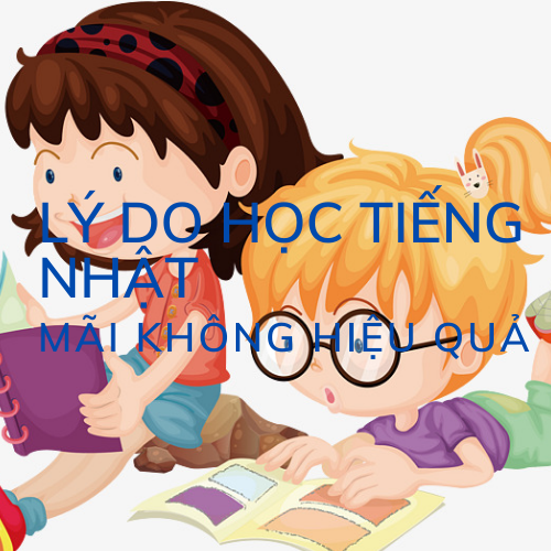 ly-do-hoc-tieng-nhat-mai-khong-hieu-qua ly-do-hoc-tieng-nhat-mai-khong-hieu-qua