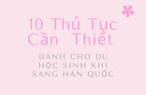 10 Thủ Tục Cần Thiết Dành Cho Du Học Sinh Khi Sang Hàn Quốc